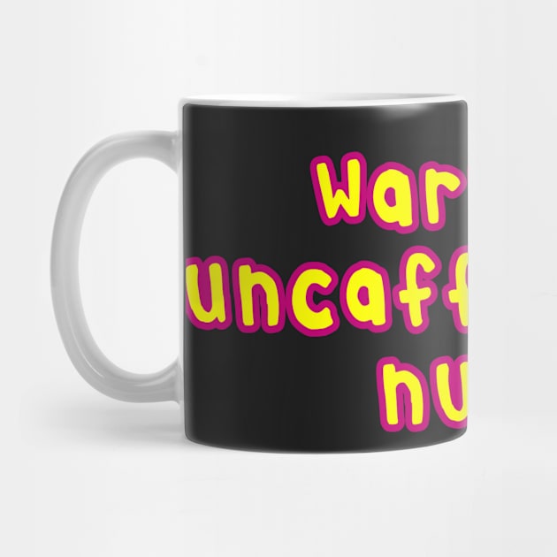 Copy of Copy of Warning uncaffeinated nurse needs a coffee pink and yellow cartoon font by Captain-Jackson